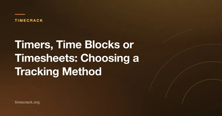 Timers, Time Blocks or Timesheets: Choosing a Tracking Method